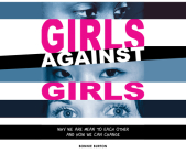 Girls Against Girls: Why We Are Mean to Each Other and How We Can Change Cover Image