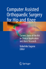 Computer Assisted Orthopaedic Surgery for Hip and Knee: Current State of the Art in Clinical Application and Basic Research By Nobuhiko Sugano (Editor) Cover Image