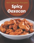 365 Delicious Spicy Oaxacan Recipes: Cook it Yourself with Spicy Oaxacan Cookbook! By Tony Garcia Cover Image