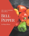 My 350 Yummy Bell Pepper Recipes: Greatest Yummy Bell Pepper Cookbook of All Time Cover Image