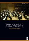 A Practical Guide to Choral Conducting By Harold Rosenbaum Cover Image
