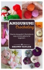 Amigurumi Crotcheting: Step by step guide and illustration to easy crochet patterns for beginners Cover Image