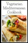 Vegetarian Mediterranean Cookbook: Essential Guide Plus Delicious Seasonal Dishes for Living Well with Diabetes and weight loss By Linda Lynn Ph. D. Cover Image