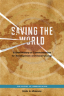 Saving the World: A Brief History of Communication for Devleopment and Social Change By Emile G. McAnany Cover Image