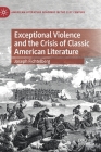 Exceptional Violence and the Crisis of Classic American Literature (American Literature Readings in the 21st Century) By Joseph Fichtelberg Cover Image