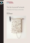 The 'do-It-Yourself' Artwork: Participation from Fluxus to New Media (Rethinking Art's Histories) By Amelia Jones (Editor), Anna Dezeuze (Editor), Marsha Meskimmon (Editor) Cover Image
