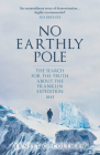 No Earthly Pole: The Search for the Truth about the Franklin Expedition 1845 By E. C. Coleman Cover Image