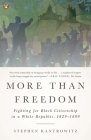 More Than Freedom: Fighting for Black Citizenship in a White Republic, 1829-1889 By Stephen Kantrowitz Cover Image