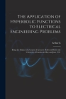 The Application of Hyperbolic Functions to Electrical Engineering Problems; Being the Subject of a Course of Lectures Delivered Before the University Cover Image
