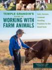 Temple Grandin's Guide to Working with Farm Animals: Safe, Humane Livestock Handling Practices for the Small Farm By Temple Grandin, PhD Cover Image