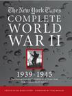 NEW YORK TIMES COMPLETE WORLD WAR II: All the Coverage from the Battlefields and the Home Front By The New York Times, Tom Brokaw (Foreword by), Richard Overy (Editor) Cover Image