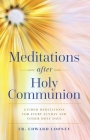 Meditations After Holy Communion: Guided Meditations for Every Sunday and Other Holy Days By Edward Looney Cover Image