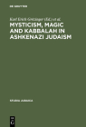 Mysticism, Magic and Kabbalah in Ashkenazi Judaism: International Symposium Held in Frankfurt A.M. 1991 (Studia Judaica #13) By Karl Erich Grözinger (Editor), Joseph Dan (Editor) Cover Image