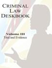 Criminal Law Deskbook: Volume III - Trial and Evidence By The Judge Advocate General School Cover Image
