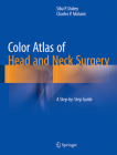 Color Atlas of Head and Neck Surgery: A Step-By-Step Guide By Siba P. Dubey, Charles P. Molumi Cover Image