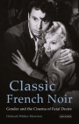 Classic French Noir: Gender and the Cinema of Fatal Desire By Deborah Walker-Morrison Cover Image