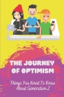 The Journey Of Optimism: Things You Need To Know About Generation Z: Learn About The Next Generation By Leopoldo Wardell Cover Image