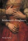 Rembrandt's Roughness By Nicola Suthor Cover Image