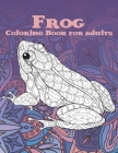 Frog - Coloring Book for adults By Ida White Cover Image