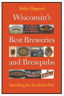 Wisconsin's Best Breweries and Brewpubs: Searching for the Perfect Pint By Robin Shepard Cover Image