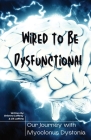 Wired to be Dysfunctional: Our Journey with Myoclonus Dystonia By Brianna Lafferty, Jill Lafferty Cover Image