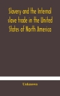Slavery and the internal slave trade in the United States of North America; being replies to questions transmitted by the committee of the British and By Unknown Cover Image