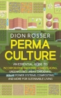 Permaculture: An Essential Guide to Incorporating Backyard Homesteading, Greenhouses, Urban Gardening, Solar Power Systems, Composti By Dion Rosser Cover Image