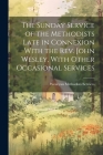 The Sunday Service of the Methodists Late in Connexion With the Rev. John Wesley, With Other Occasional Services By Wesleyan Methodists Services Cover Image