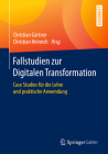 Fallstudien Zur Digitalen Transformation: Case Studies Für Die Lehre Und Praktische Anwendung Cover Image