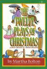 The Twelve Plays of Christmas: A Dozen Sketches for Yuletide Occasions By Martha Bolton Cover Image