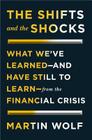 The Shifts and the Shocks: What We've Learned--And Have Still to Learn--From the Financial Crisis By Martin Wolf Cover Image