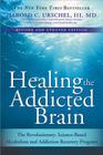 Healing the Addicted Brain: The Revolutionary, Science-Based Alcoholism and Addiction Recovery Program By Harold Urschel Cover Image
