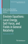 Einstein Equations: Local Energy, Self-Force, and Fields in General Relativity: Domoschool 2019 (Tutorials) By Sergio Luigi Cacciatori (Editor), Alexander Kamenshchik (Editor) Cover Image
