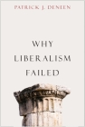 Why Liberalism Failed (Politics and Culture) By Patrick J. Deneen Cover Image