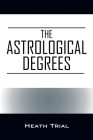 The Astrological Degrees By Heath Trial Cover Image