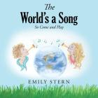 The World's a Song: So Come and Play By Emily Stern Cover Image