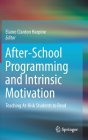 After-School Programming and Intrinsic Motivation: Teaching At-Risk Students to Read By Elaine Clanton Harpine (Editor) Cover Image