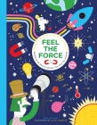 Feel the Force: Revealing the Physics Secrets that Rule the Universe By Mike Barfield Cover Image