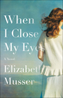 When I Close My Eyes By Elizabeth Musser Cover Image