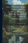 Das Wessobrunner Gebet Und Die Wessobrunner Glossen Herausg. Von W. Wackernagel Cover Image