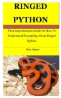 Ringed Python: The Comprehensive Guide On How To Understand Everything About Ringed Python. By Eva Jason Cover Image
