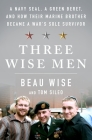Three Wise Men: A Navy SEAL, a Green Beret, and How Their Marine Brother Became a War's Sole Survivor Cover Image