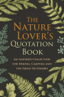 The Nature Lover's Quotation Book: An Inspired Collection for Hiking, Camping and the Great Outdoors Cover Image