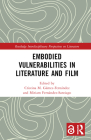 Embodied Vulnerabilities in Literature and Film (Routledge Interdisciplinary Perspectives on Literature) By Cristina M. Gámez-Fernández (Editor), Miriam Fernández-Santiago (Editor) Cover Image