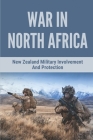 War In North Africa: New Zealand Military Involvement And Protection: Discover Military History Of New Zealand Cover Image