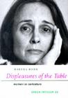 Displeasures of the Table: Memoir as Caricature (Green Integer Books #23) Cover Image