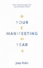 Your Manifesting Year: How to Bring Magic into Your Life Each Month By Joey Hulin Cover Image