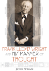 Frank Lloyd Wright and His Manner of Thought Cover Image