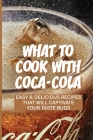 Guide On Coca-Cola Cooking: The Secrets To Preparing Tasty Meals With Coca-Cola: Coca Cola Recipes For Simple Meals Cover Image