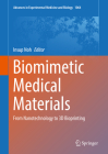 Biomimetic Medical Materials: From Nanotechnology to 3D Bioprinting (Advances in Experimental Medicine and Biology #1064) By Insup Noh (Editor) Cover Image